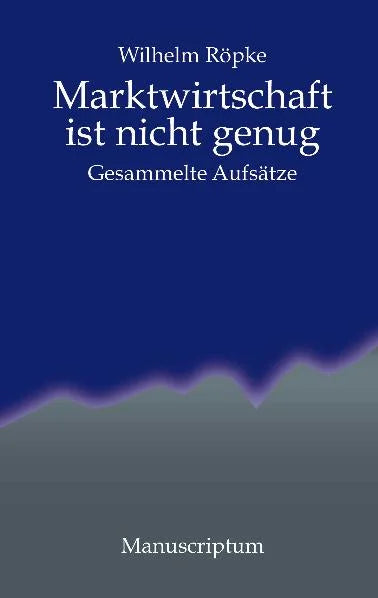 Wilhelm Röpke Marktwirtschaft ist nicht genug