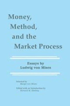 Ludwig von Mises Money Method and the Market Process