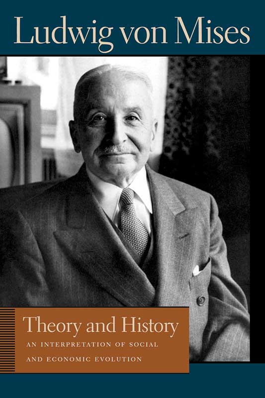 Ludwig von Mises Theory and History