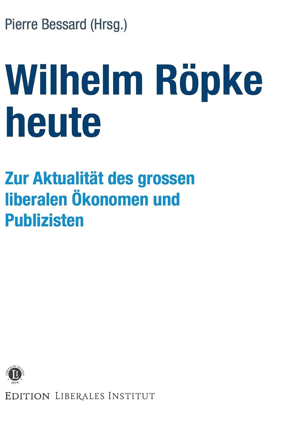 Pierre Bessard (Hrsg.); Wilhelm Röpke heute