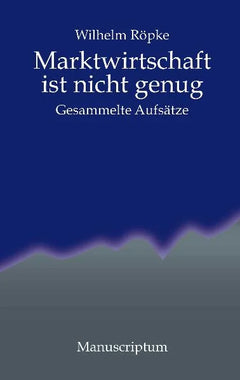 Wilhelm Röpke Marktwirtschaft ist nicht genug